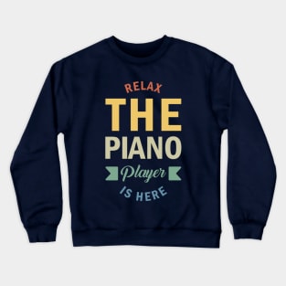 Relax The Piano Player Is Here, Best Pianist, Piano Player Quote, Piano Teacher Crewneck Sweatshirt